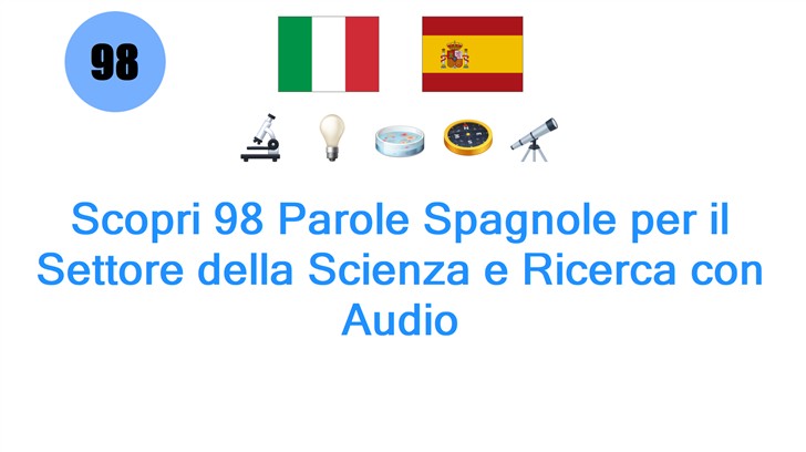 Scopri 98 Parole Spagnole per il Settore della Scienza e Ricerca con Audio